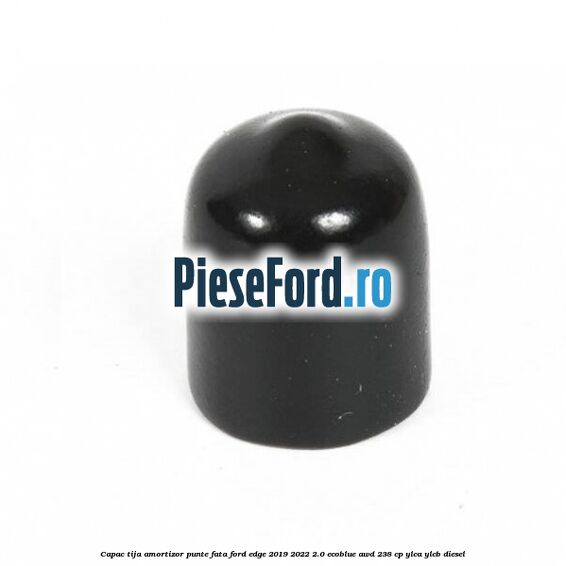Capac tija amortizor punte fata Ford Edge 2019-2022 2.0 EcoBlue AWD 238 cp YLCA, YLCB diesel
