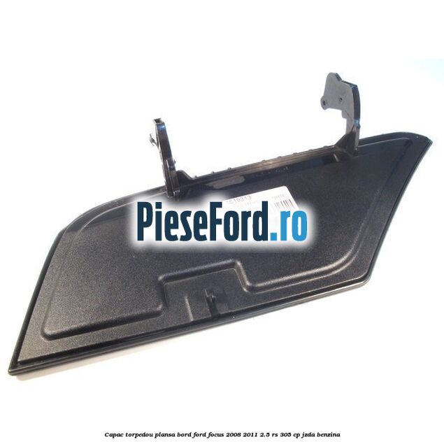 Capac torpedou plansa bord Ford Focus 2008-2011 2.5 RS 305 cp JZDA benzina