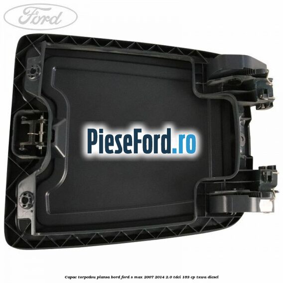 Capac torpedou plansa bord Ford S-Max 2007-2014 2.0 TDCi 163 cp Capac torpedou plansa bord Ford S-Max 2007-2014 2.0 TDCi 163 cp TXWA diesel