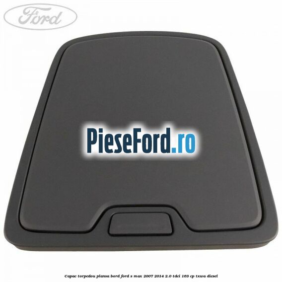 Capac torpedou plansa bord Ford S-Max 2007-2014 2.0 TDCi 163 cp Capac torpedou plansa bord Ford S-Max 2007-2014 2.0 TDCi 163 cp TXWA diesel