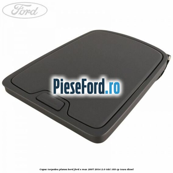 Capac torpedou plansa bord Ford S-Max 2007-2014 2.0 TDCi 163 cp Capac torpedou plansa bord Ford S-Max 2007-2014 2.0 TDCi 163 cp TXWA diesel
