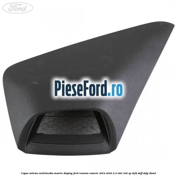 Capac unitate multimedia matrix display Ford Tourneo Custom 2014-2018 2.2 TDCi 100 cp DRF4, DRFF, DRFG diesel