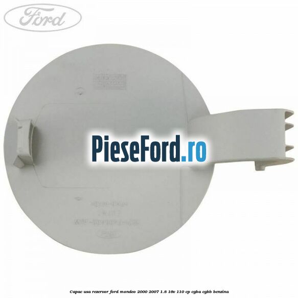 Capac usa rezervor Ford Mondeo 2000-2007 1.8 16V 110 cp CGBA, CGBB benzina