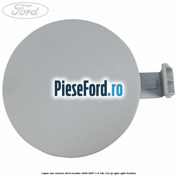 Capac usa rezervor Ford Mondeo 2000-2007 1.8 16V 110 cp CGBA, CGBB benzina