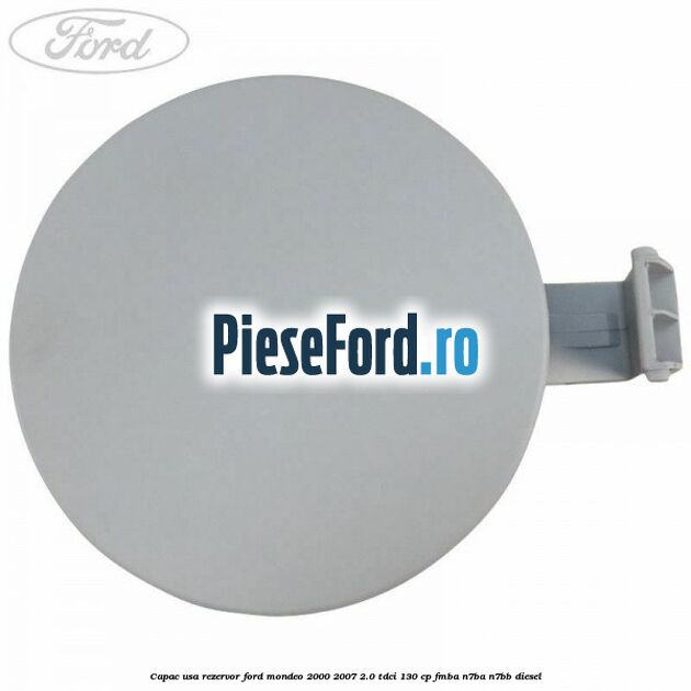 Capac usa rezervor Ford Mondeo 2000-2007 2.0 TDCi 130 cp Capac usa rezervor Ford Mondeo 2000-2007 2.0 TDCi 130 cp FMBA, N7BA, N7BB diesel