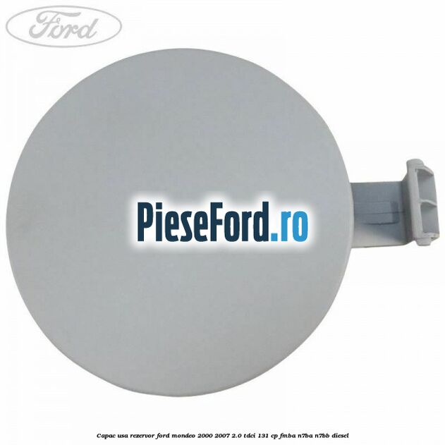 Capac usa rezervor Ford Mondeo 2000-2007 2.0 TDCi 131 cp FMBA, N7BA, N7BB diesel