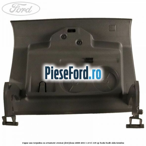 Capac usa torpedou cu ornament cromat Ford Focus 2008-2011 1.6 Ti 115 cp HXDA, HXDB, SIDA benzina