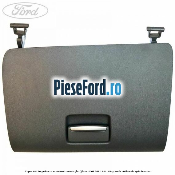 Capac usa torpedou cu ornament cromat Ford Focus 2008-2011 2.0 145 cp Capac usa torpedou cu ornament cromat Ford Focus 2008-2011 2.0 145 cp AODA, AODB, AODE, SYDA benzina