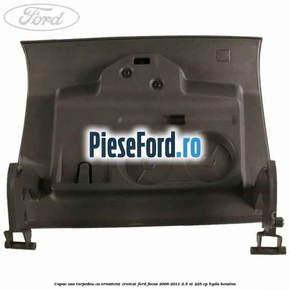 Capac usa torpedou cu ornament cromat Ford Focus 2008-2011 2.5 ST 225 cp HYDA benzina