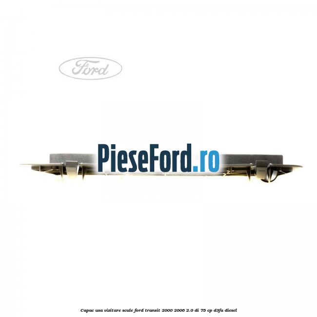 Capac usa vizitare scule Ford Transit 2000-2006 2.0 DI 75 cp Capac usa vizitare scule Ford Transit 2000-2006 2.0 DI 75 cp D3FA diesel