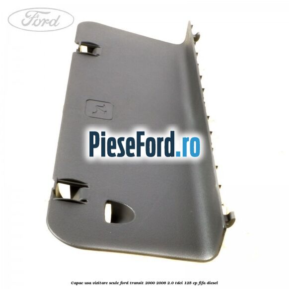 Capac usa vizitare scule Ford Transit 2000-2006 2.0 TDCi 125 cp FIFA diesel