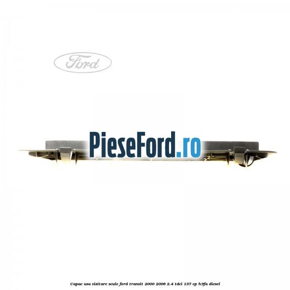 Capac usa vizitare scule Ford Transit 2000-2006 2.4 TDCi 137 cp H9FA diesel