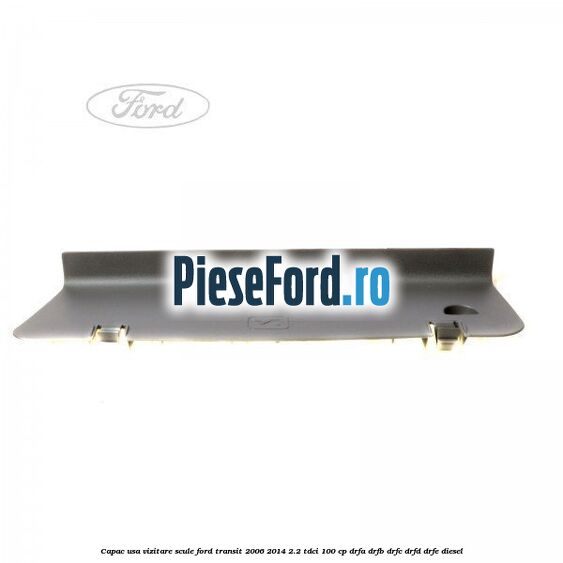 Capac usa vizitare scule Ford Transit 2006-2014 2.2 TDCi 100 cp Capac usa vizitare scule Ford Transit 2006-2014 2.2 TDCi 100 cp DRFA, DRFB, DRFC, DRFD, DRFE diesel