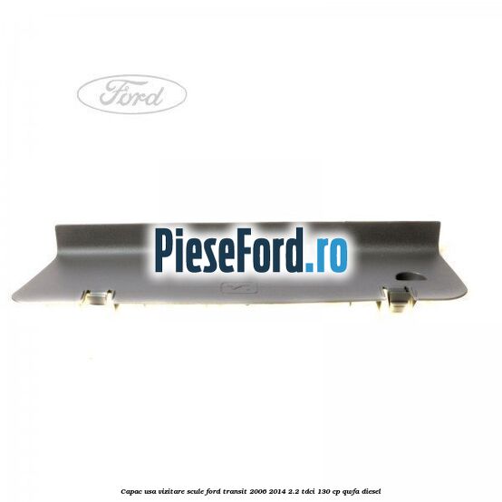 Capac usa vizitare scule Ford Transit 2006-2014 2.2 TDCi 130 cp Capac usa vizitare scule Ford Transit 2006-2014 2.2 TDCi 130 cp QWFA diesel