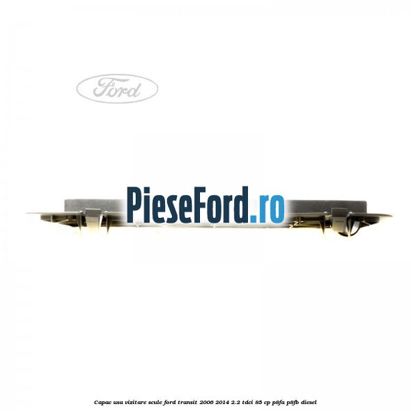 Capac usa vizitare scule Ford Transit 2006-2014 2.2 TDCi 85 cp Capac usa vizitare scule Ford Transit 2006-2014 2.2 TDCi 85 cp P8FA, P8FB diesel