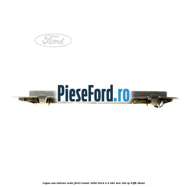 Capac usa vizitare scule Ford Transit 2006-2014 2.4 TDCi 4x4 140 cp Capac usa vizitare scule Ford Transit 2006-2014 2.4 TDCi 4x4 140 cp H9FB diesel