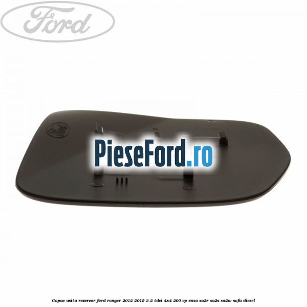 Capac usita rezervor Ford Ranger 2012-2015 3.2 TDCi 4x4 200 cp ENSA, SA2R, SA2S, SA2W, SAFA diesel