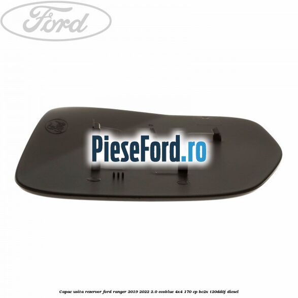 Capac usita rezervor Ford Ranger 2019-2022 2.0 EcoBlue 4x4 170 cp Capac usita rezervor Ford Ranger 2019-2022 2.0 EcoBlue 4x4 170 cp BC2X, T20DD0J diesel
