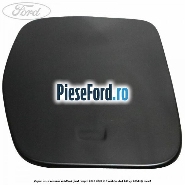 Capac usita rezervor Wildtrak Ford Ranger 2019-2022 2.0 EcoBlue 4x4 130 cp T20DD0J diesel