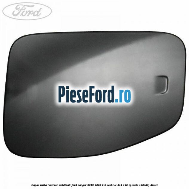 Capac usita rezervor Wildtrak Ford Ranger 2019-2022 2.0 EcoBlue 4x4 170 cp BC2X, T20DD0J diesel