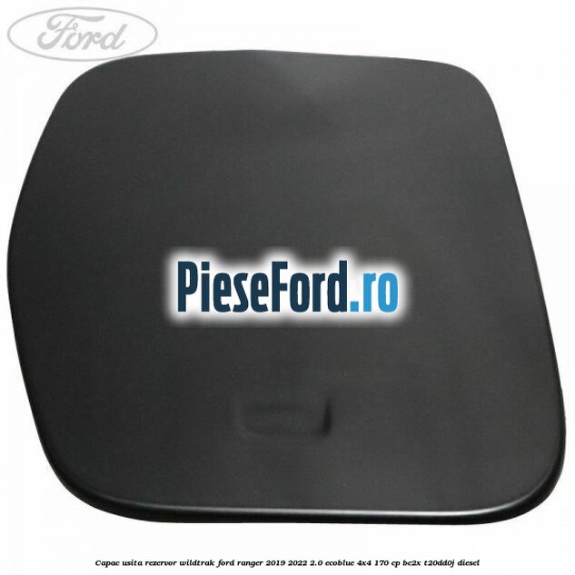 Capac usita rezervor Wildtrak Ford Ranger 2019-2022 2.0 EcoBlue 4x4 170 cp BC2X, T20DD0J diesel