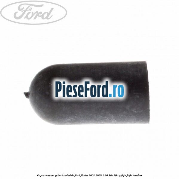 Capac vaccum galerie admisie Ford Fiesta 2002-2005 1.25 16V 75 cp FUJA, FUJB benzina