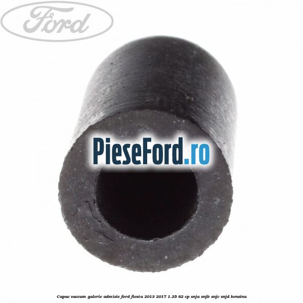 Capac vaccum galerie admisie Ford Fiesta 2013-2017 1.25 82 cp SNJA, SNJB, SNJC, SNJD benzina