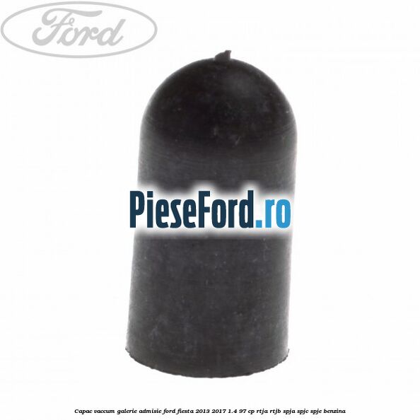 Capac vaccum galerie admisie Ford Fiesta 2013-2017 1.4 97 cp RTJA, RTJB, SPJA, SPJC, SPJE benzina