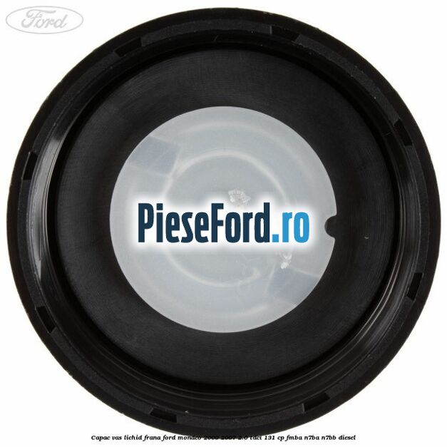 Capac vas lichid frana Ford Mondeo 2000-2007 2.0 TDCi 131 cp FMBA, N7BA, N7BB diesel