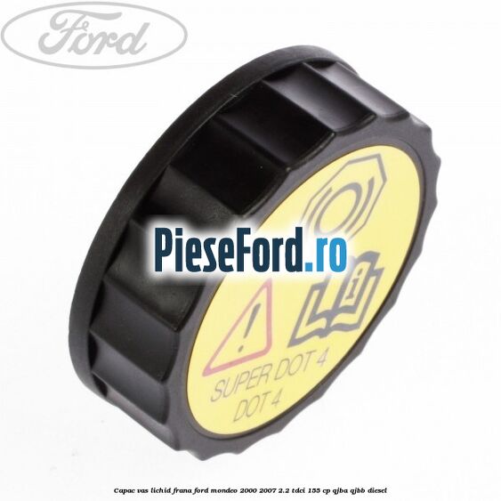 Capac vas lichid frana Ford Mondeo 2000-2007 2.2 TDCi 155 cp QJBA, QJBB diesel