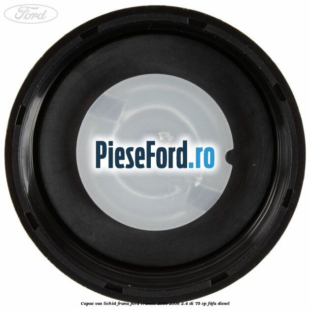 Capac vas lichid frana Ford Transit 2000-2006 2.4 DI 75 cp Capac vas lichid frana Ford Transit 2000-2006 2.4 DI 75 cp F4FA diesel