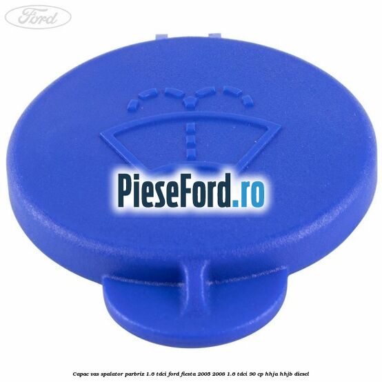 Capac vas spalator parbriz 1.6 Tdci Ford Fiesta 2005-2008 1.6 TDCi 90 cp HHJA, HHJB diesel