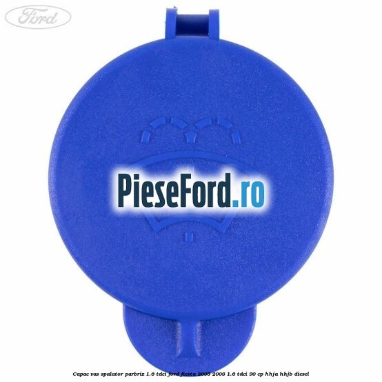 Capac vas spalator parbriz 1.6 Tdci Ford Fiesta 2005-2008 1.6 TDCi 90 cp HHJA, HHJB diesel