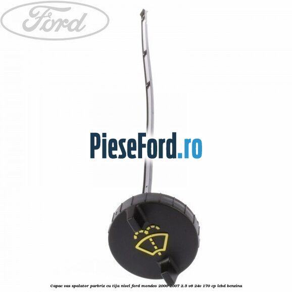Capac vas spalator parbriz cu tija nivel Ford Mondeo 2000-2007 2.5 V6 24V 170 cp LCBD benzina
