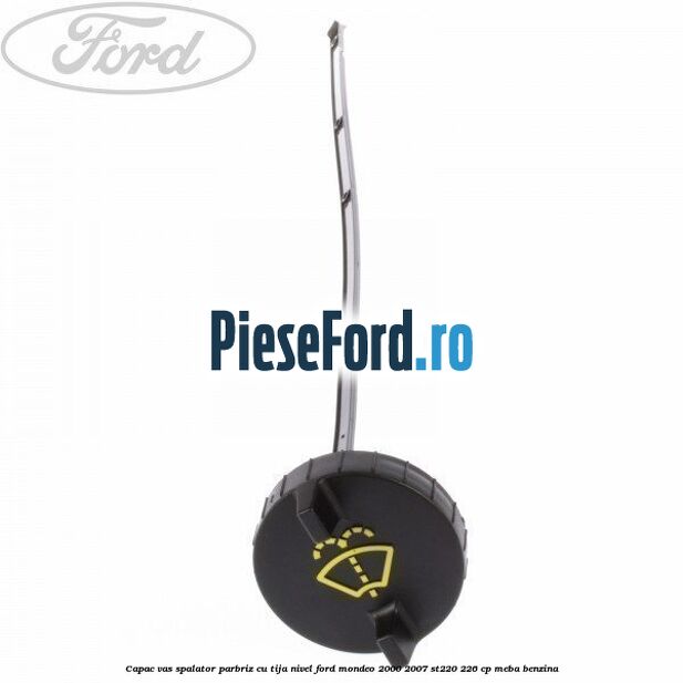 Capac vas spalator parbriz cu tija nivel Ford Mondeo 2000-2007 ST220 226 cp