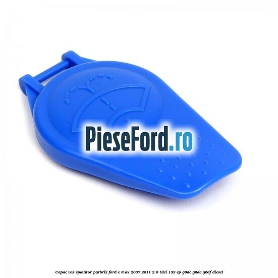 Capac vas spalator parbriz Ford C-Max 2007-2011 2.0 TDCi 133 cp G6DC, G6DE, G6DF diesel