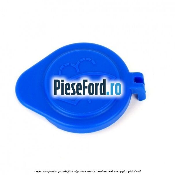 Capac vas spalator parbriz Ford Edge 2019-2022 2.0 EcoBlue AWD 238 cp YLCA, YLCB diesel