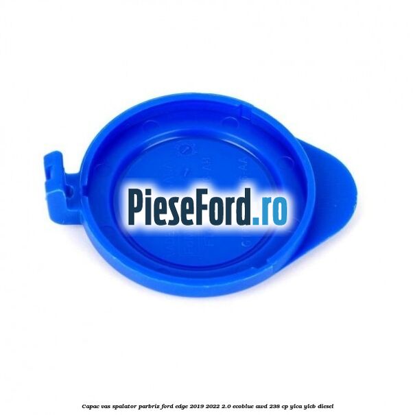 Capac vas spalator parbriz Ford Edge 2019-2022 2.0 EcoBlue AWD 238 cp Capac vas spalator parbriz Ford Edge 2019-2022 2.0 EcoBlue AWD 238 cp YLCA, YLCB diesel