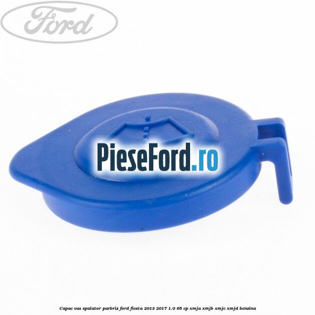 Capac vas spalator parbriz Ford Fiesta 2013-2017 1.0 65 cp XMJA, XMJB, XMJC, XMJD benzina