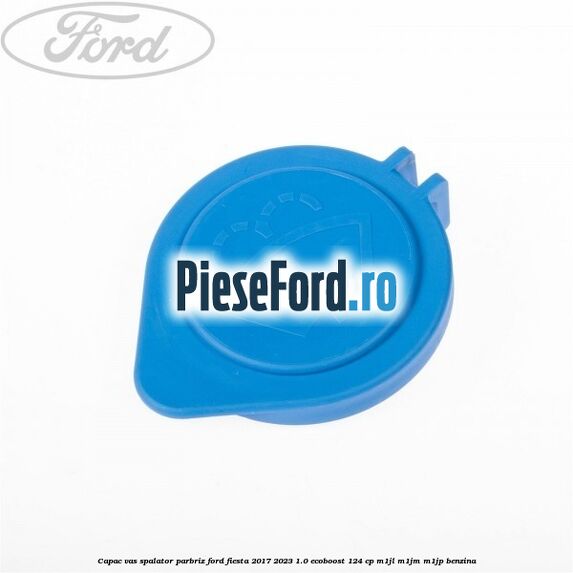 Capac vas spalator parbriz Ford Fiesta 2017-2023 1.0 EcoBoost 124 cp Capac vas spalator parbriz Ford Fiesta 2017-2023 1.0 EcoBoost 124 cp M1JL, M1JM, M1JP benzina
