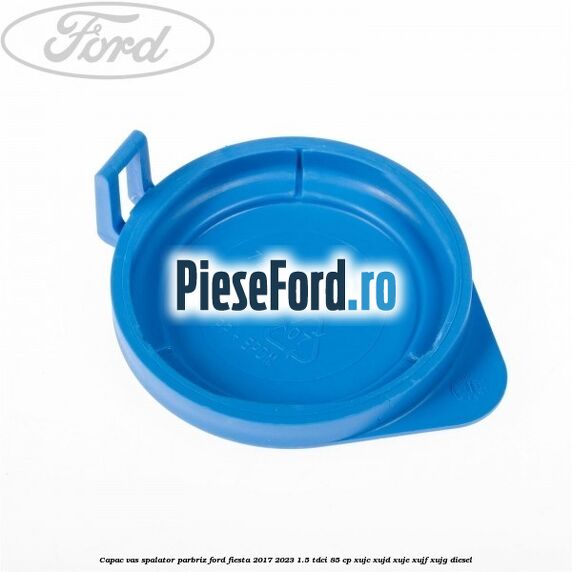 Capac vas spalator parbriz Ford Fiesta 2017-2023 1.5 TDCi 85 cp XUJC, XUJD, XUJE, XUJF, XUJG diesel
