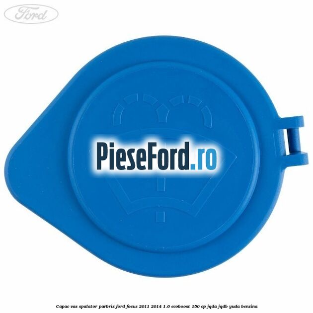 Capac vas spalator parbriz Ford Focus 2011-2014 1.6 EcoBoost 150 cp JQDA, JQDB, YUDA benzina