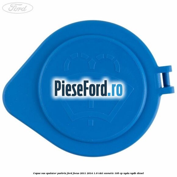 Capac vas spalator parbriz Ford Focus 2011-2014 1.6 TDCi ECOnetic 105 cp NGDA, NGDB diesel