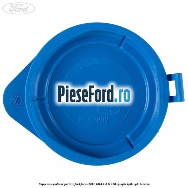 Capac vas spalator parbriz Ford Focus 2011-2014 1.6 Ti 105 cp IQDA, IQDB, IQDC benzina