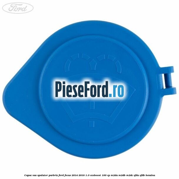 Capac vas spalator parbriz Ford Focus 2014-2018 1.0 EcoBoost 100 cp M2DA, M2DB, M2DC, SFDA, SFDB benzina