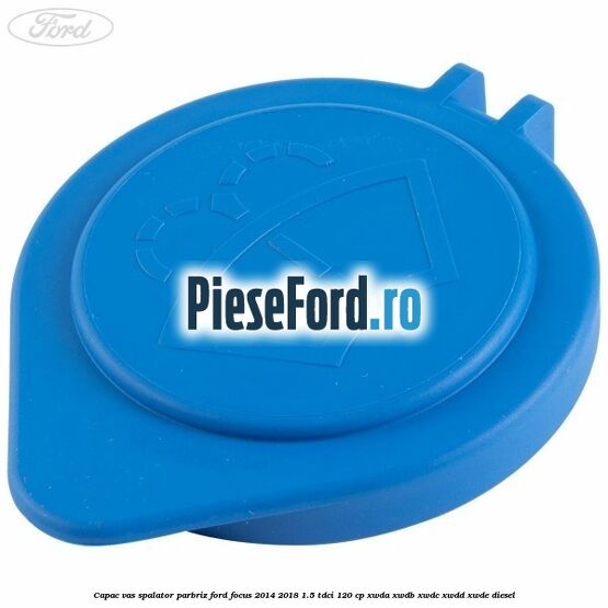 Capac vas spalator parbriz Ford Focus 2014-2018 1.5 TDCi 120 cp