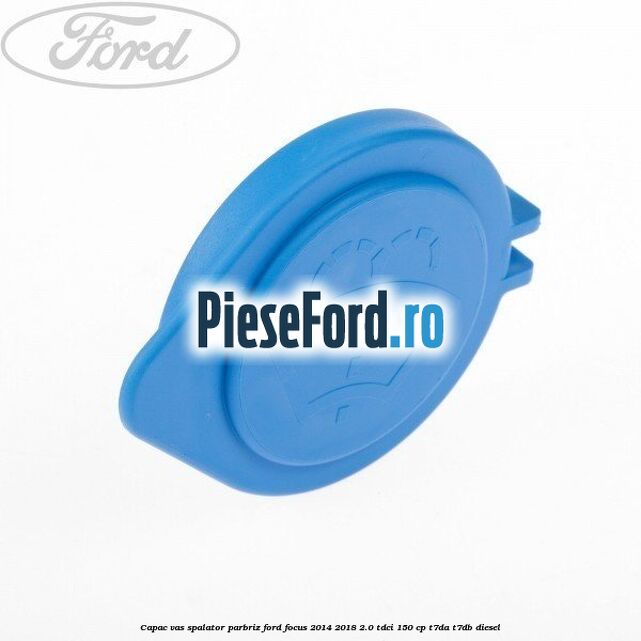 Capac vas spalator parbriz Ford Focus 2014-2018 2.0 TDCi 150 cp T7DA, T7DB diesel