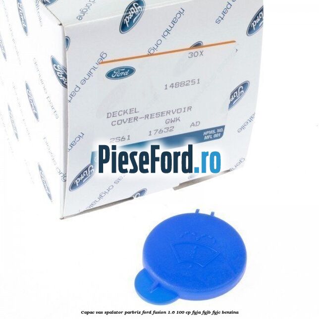 Capac vas spalator parbriz Ford Fusion 1.6 100 cp Capac vas spalator parbriz Ford Fusion 1.6 100 cp FYJA, FYJB, FYJC benzina