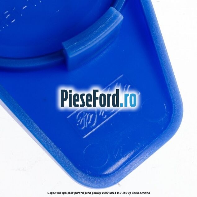 Capac vas spalator parbriz Ford Galaxy 2007-2014 2.3 160 cp SEWA benzina