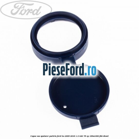 Capac vas spalator parbriz Ford Ka 2009-2016 1.3 TDCi 75 cp 169A1000, FD4 diesel
